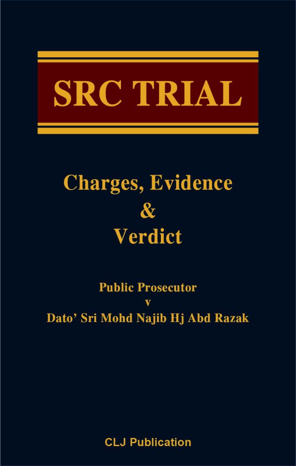 SRC TRIAL Charges, Evidence & Verdict Public Prosecutor v Dato’ Sri Mohd Najib Hj Abd Razak