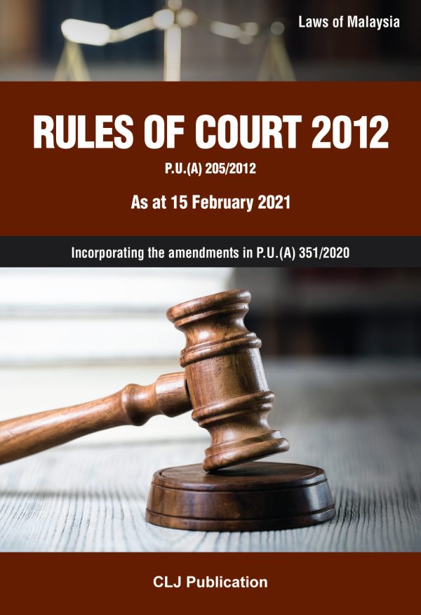 Rules Of Court 2012 P.U.(A) 205/2012 As at 15 February 2021 Incorporating the amendments in P.U.(A) 351/2020